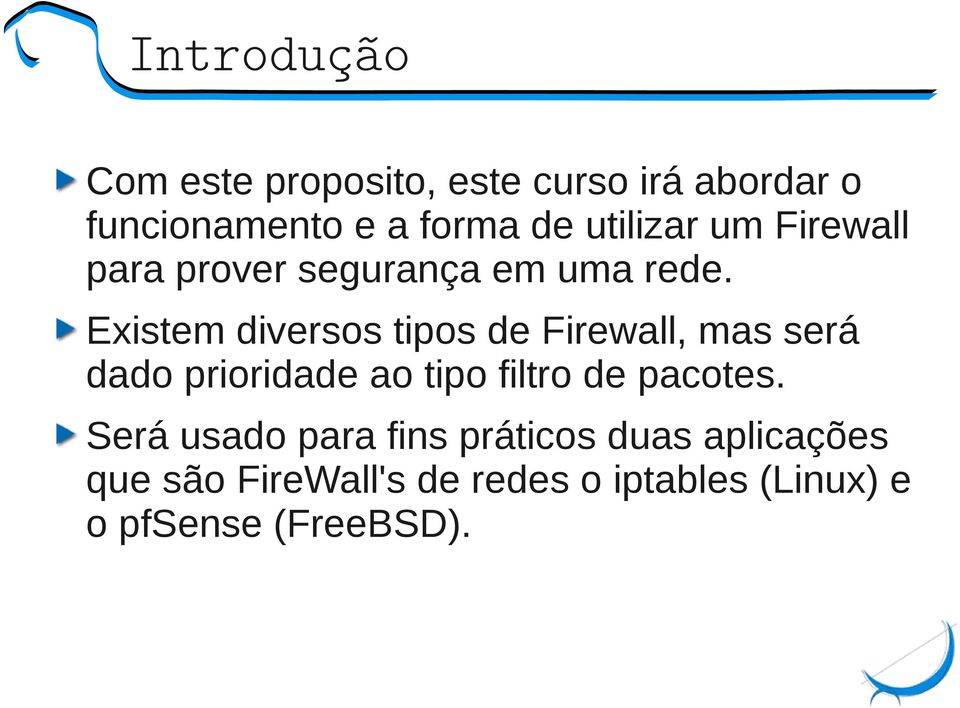 Existem diversos tipos de Firewall, mas será dado prioridade ao tipo filtro de