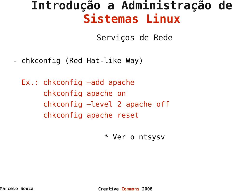 : chkconfig add apache chkconfig apache