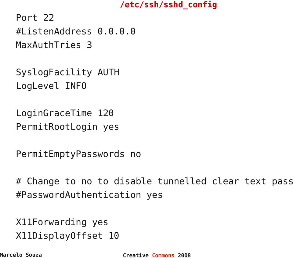 120 PermitRootLogin yes PermitEmptyPasswords no # Change to no to