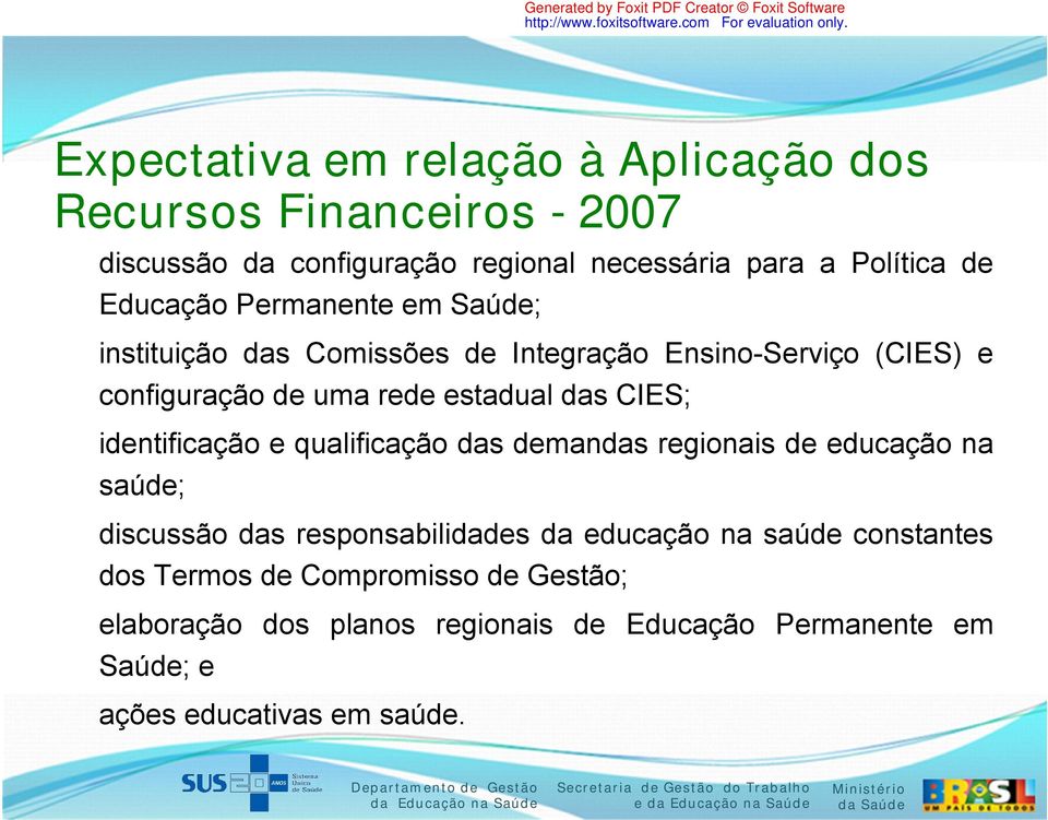 CIES; identificação e qualificação das demandas regionais de educação na saúde; discussão das responsabilidades da educação na saúde