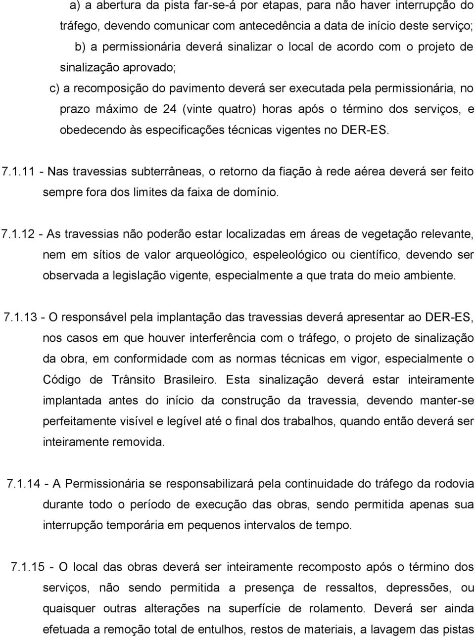 obedecendo às especificações técnicas vigentes no DER-ES. 7.1.