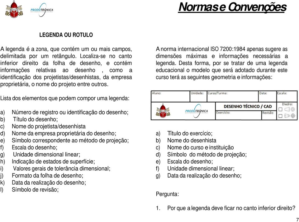 entre outros. A norma internacional ISO 7200:1984 apenas sugere as dimensões máximas e informações necessárias a legenda.