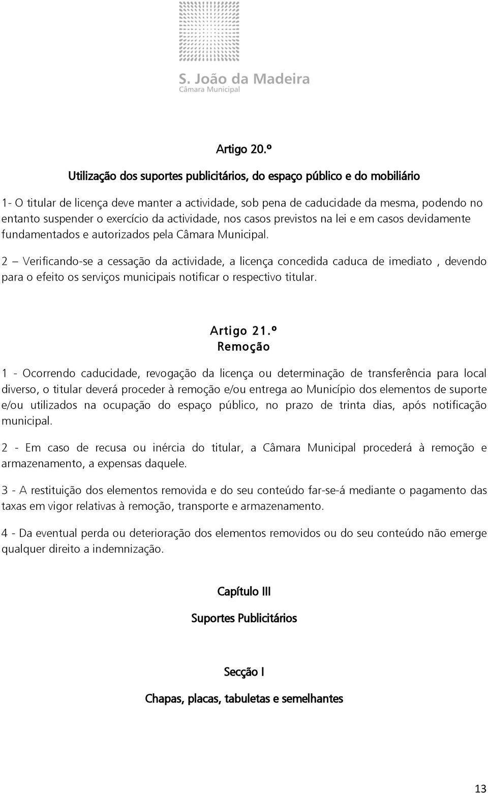 da actividade, nos casos previstos na lei e em casos devidamente fundamentados e autorizados pela Câmara Municipal.