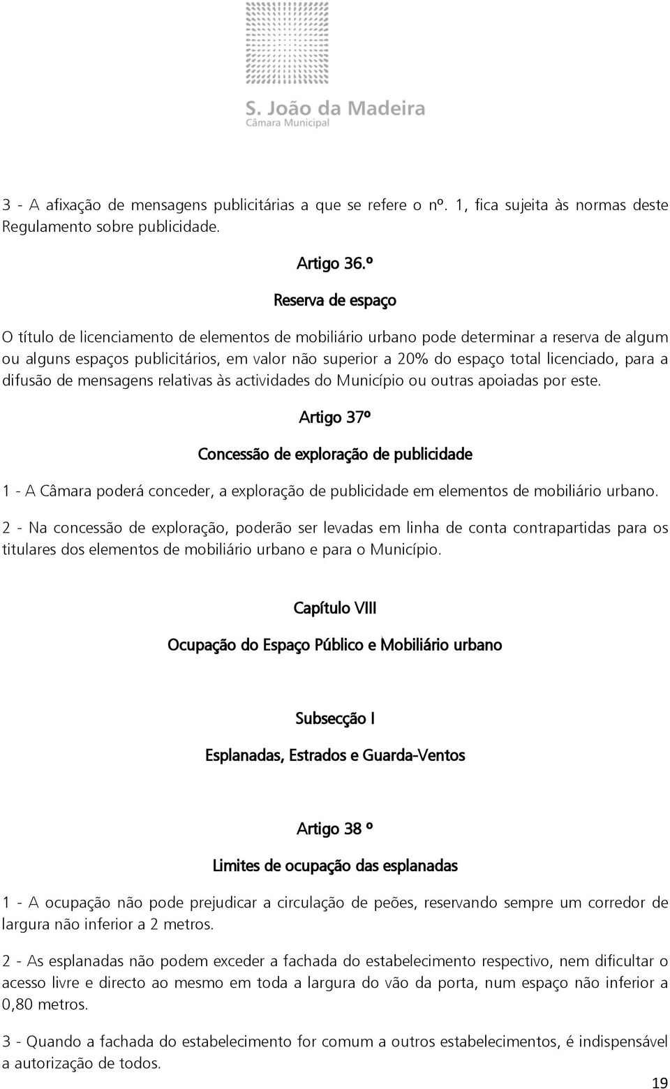 licenciado, para a difusão de mensagens relativas às actividades do Município ou outras apoiadas por este.