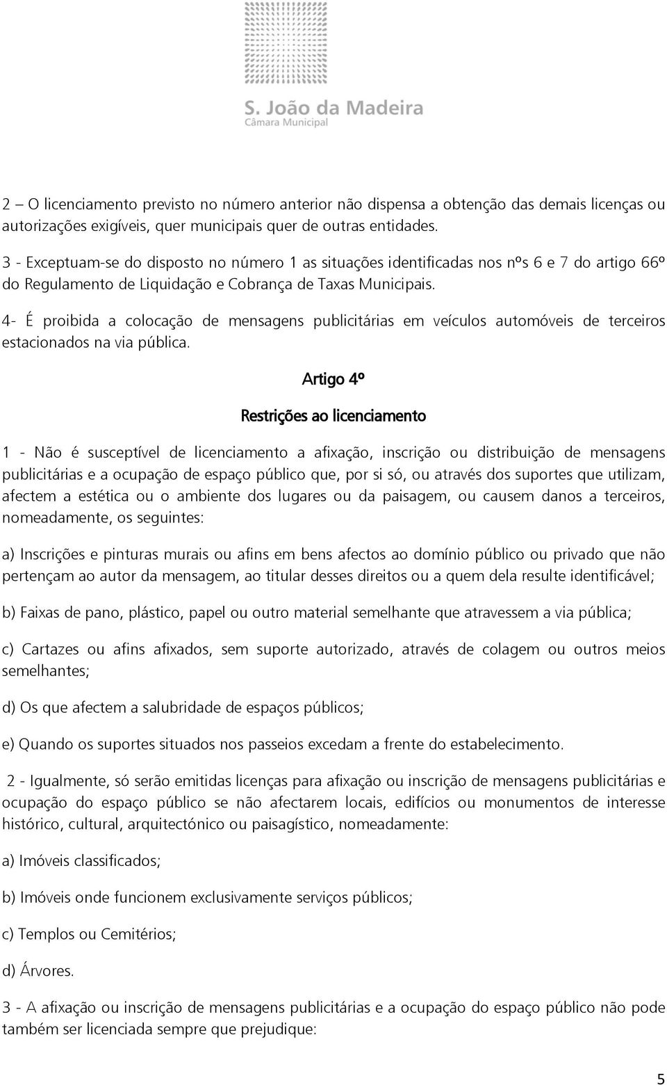 4- É proibida a colocação de mensagens publicitárias em veículos automóveis de terceiros estacionados na via pública.