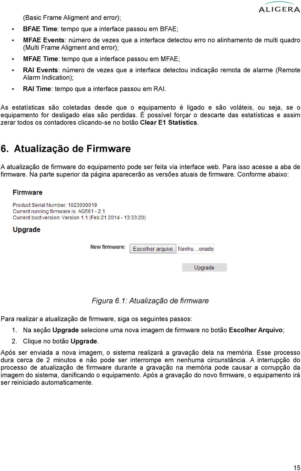 passou em RAI. As estatísticas são coletadas desde que o equipamento é ligado e são voláteis, ou seja, se o equipamento for desligado elas são perdidas.