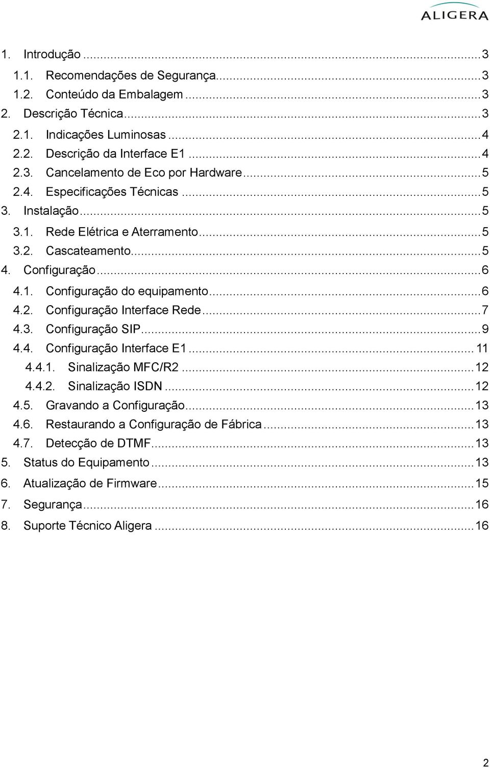 .. 7 4.3. Configuração SIP... 9 4.4. Configuração Interface E1... 11 4.4.1. Sinalização MFC/R2... 12 4.4.2. Sinalização ISDN... 12 4.5. Gravando a Configuração... 13 4.6.