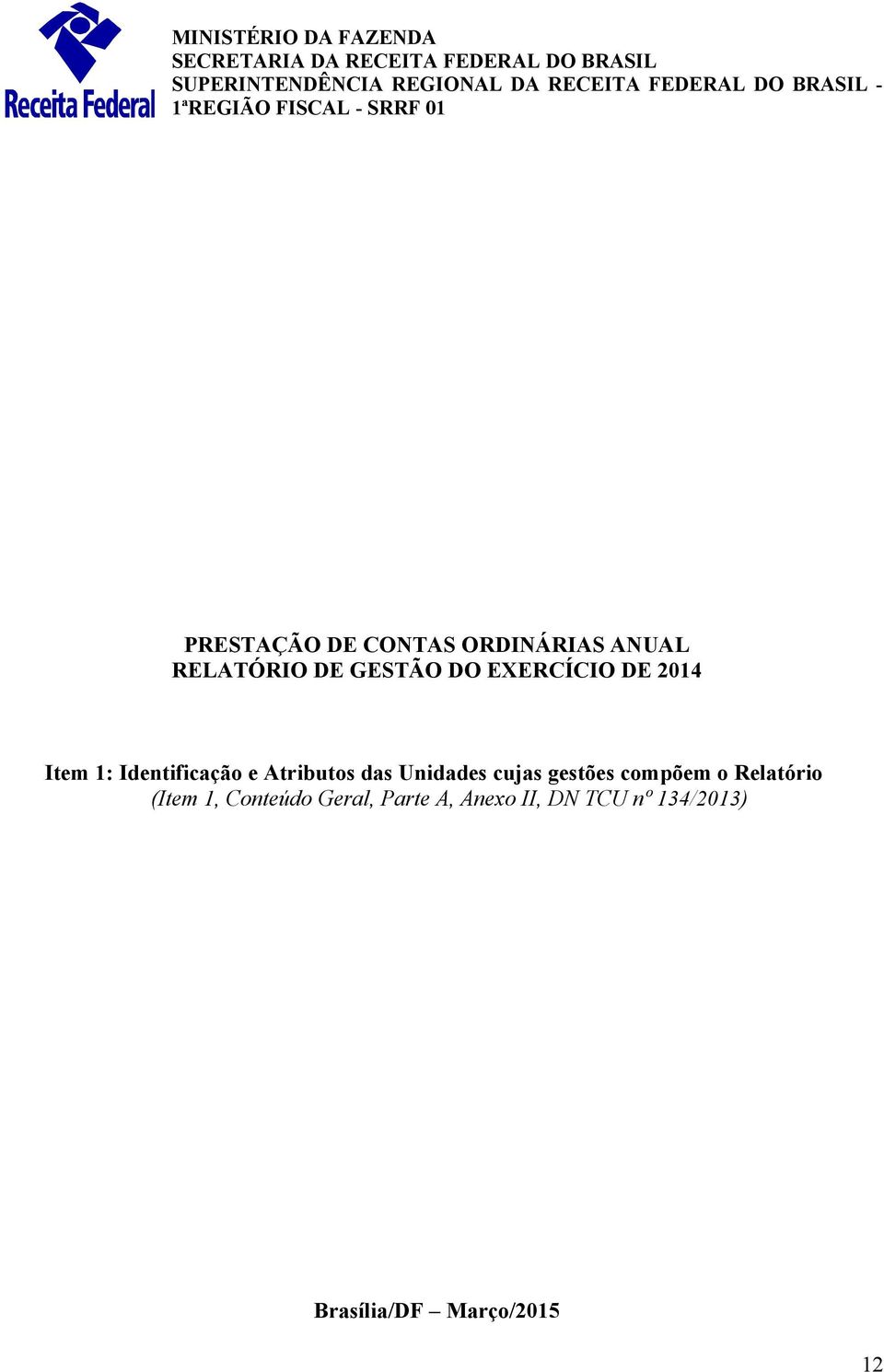 RELATÓRIO DE GESTÃO DO EXERCÍCIO DE 2014 Item 1: Identificação e Atributos das Unidades cujas