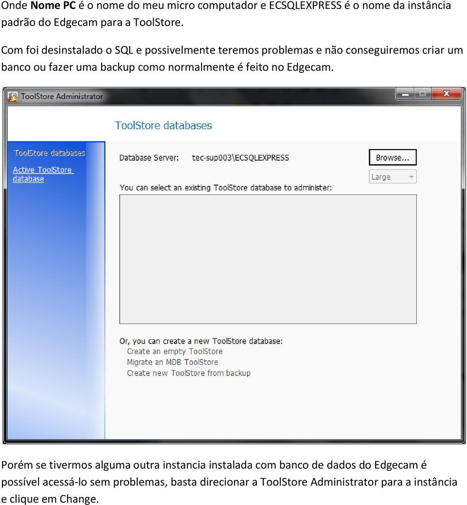 Com foi desinstalado o SQL e possivelmente teremos problemas e não conseguiremos criar um banco ou fazer uma backup