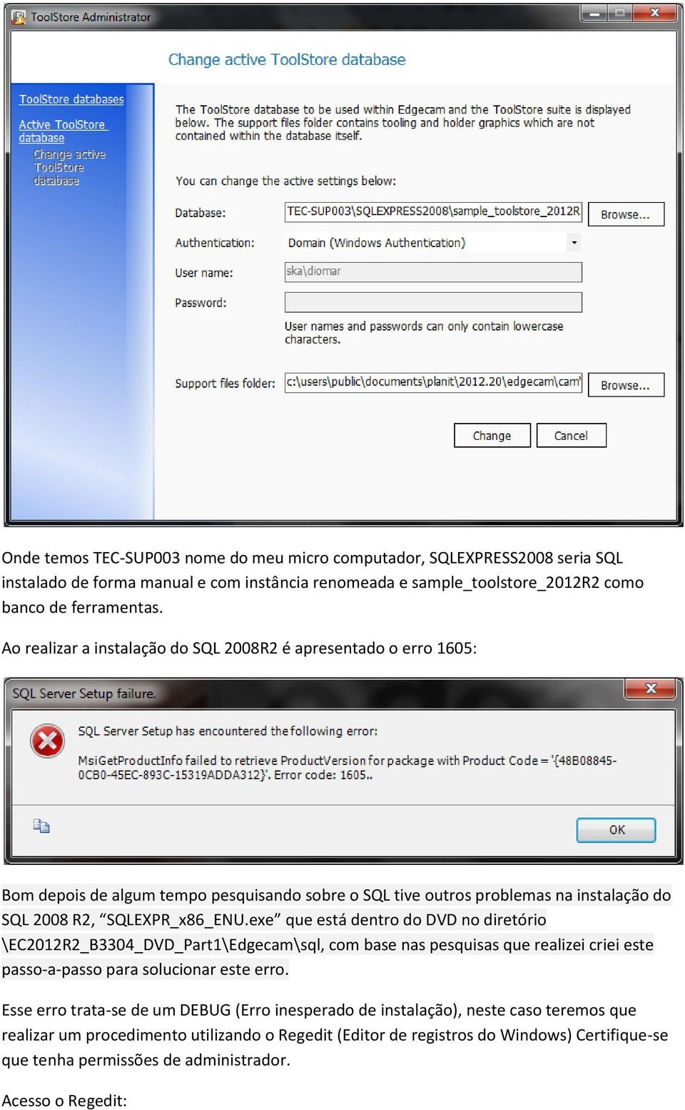 exe que está dentro do DVD no diretório \EC2012R2_B3304_DVD_Part1\Edgecam\sql, com base nas pesquisas que realizei criei este passo-a-passo para solucionar este erro.