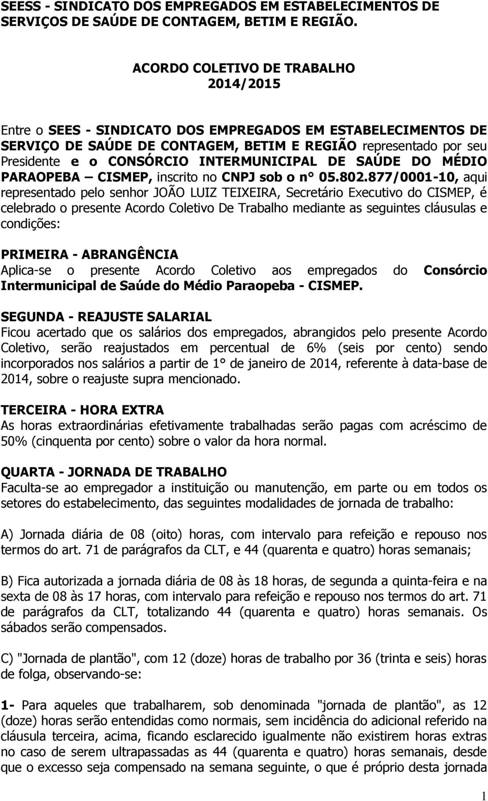 INTERMUNICIPAL DE SAÚDE DO MÉDIO PARAOPEBA CISMEP, inscrito no CNPJ sob o n 05.802.