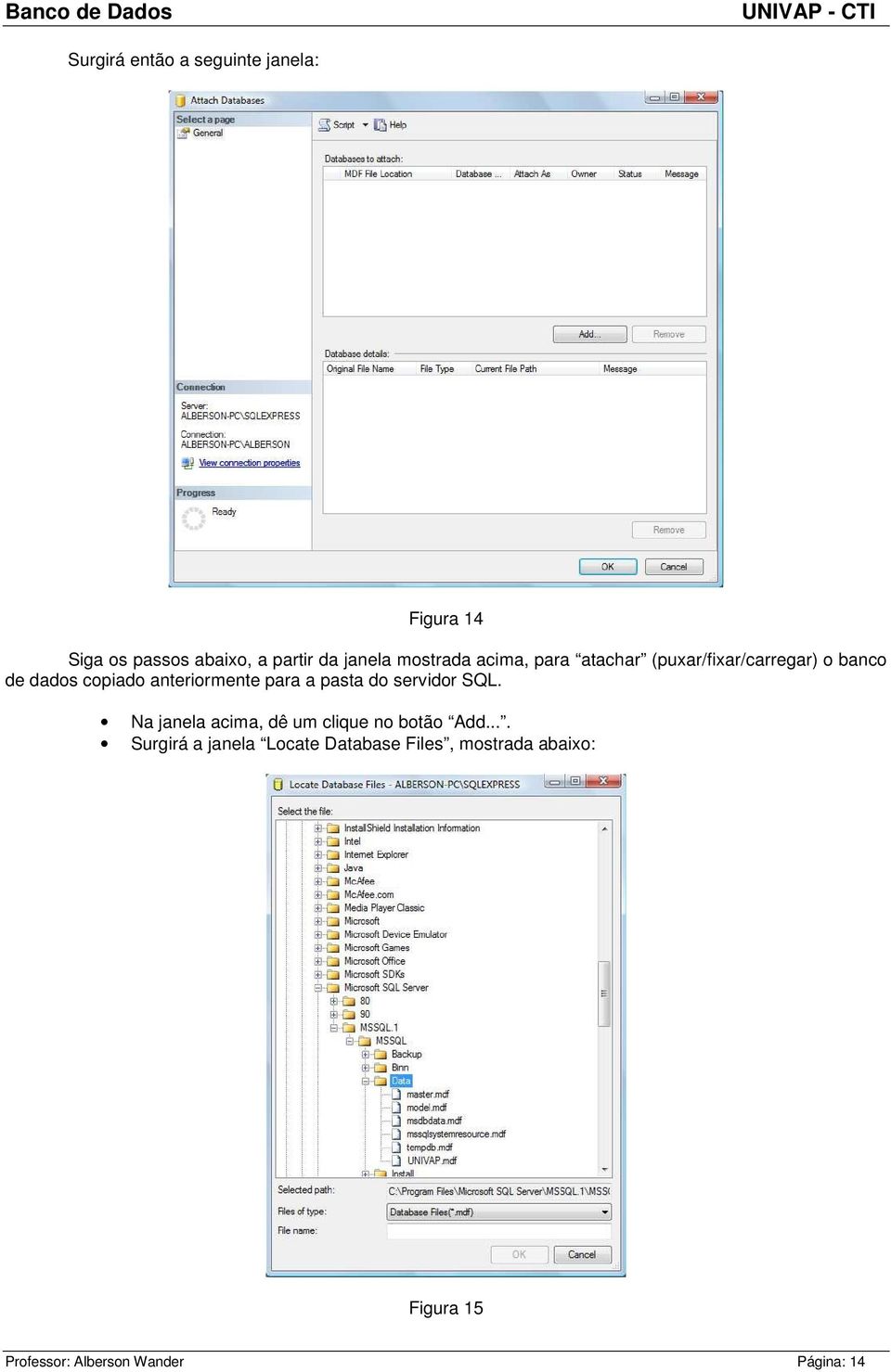 anteriormente para a pasta do servidor SQL. Na janela acima, dê um clique no botão Add.