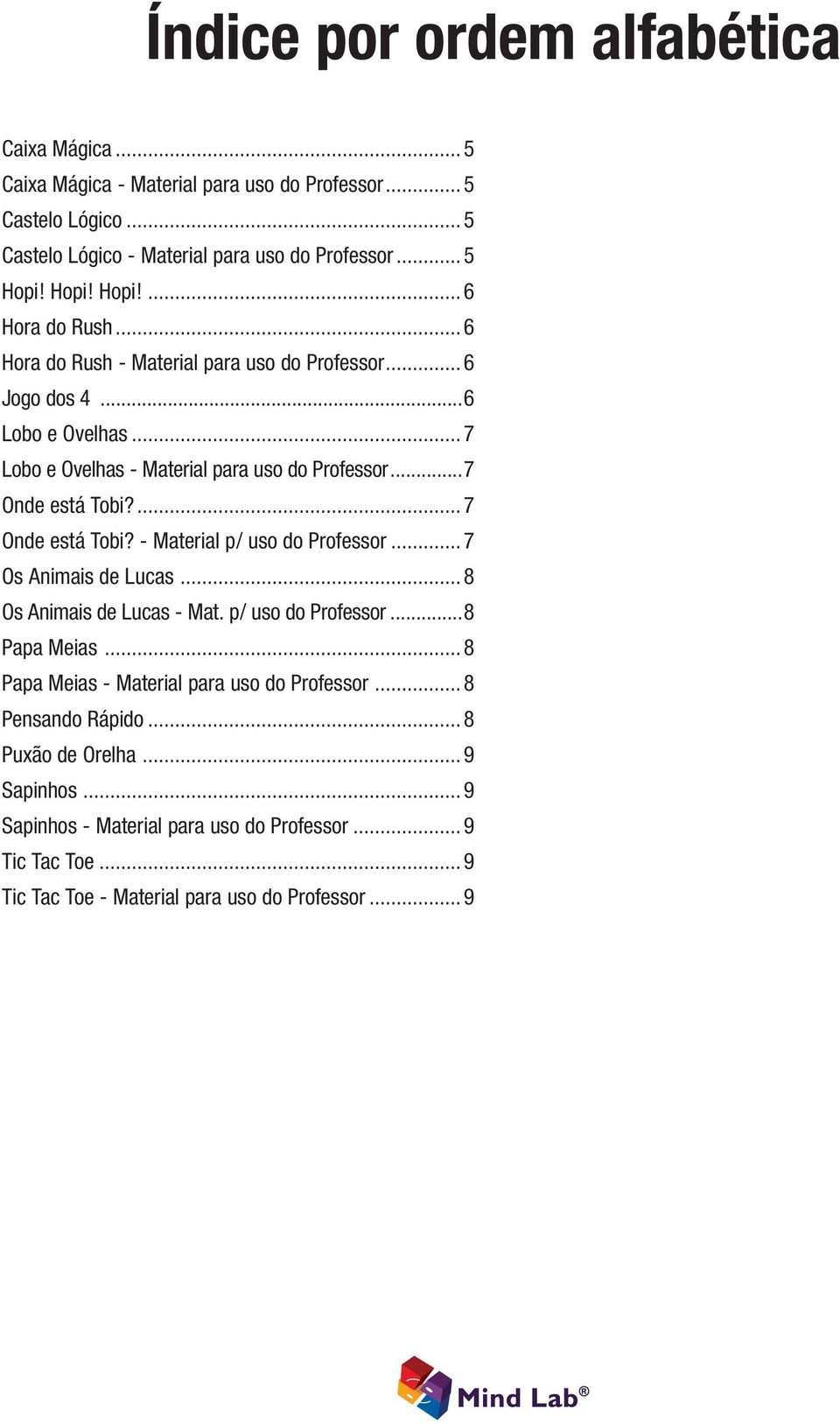 ... 7 Onde está Tobi? - p/ uso do... 7 Os Animais de Lucas... 8 Os Animais de Lucas - Mat. p/ uso do...8 Papa Meias.