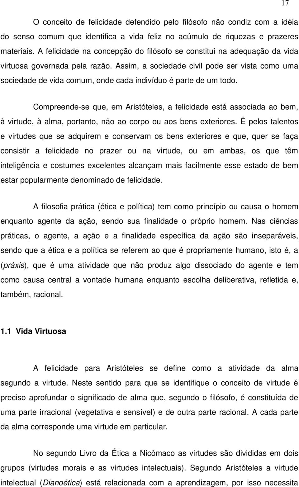 Assim, a sociedade civil pode ser vista como uma sociedade de vida comum, onde cada indivíduo é parte de um todo.