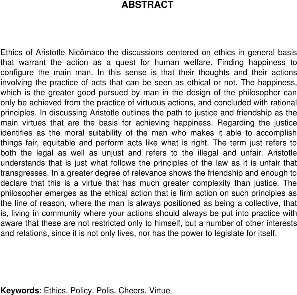 The happiness, which is the greater good pursued by man in the design of the philosopher can only be achieved from the practice of virtuous actions, and concluded with rational principles.