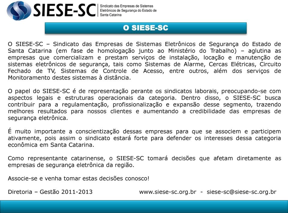 de Acesso, entre outros, além dos serviços de Monitoramento destes sistemas à distância.