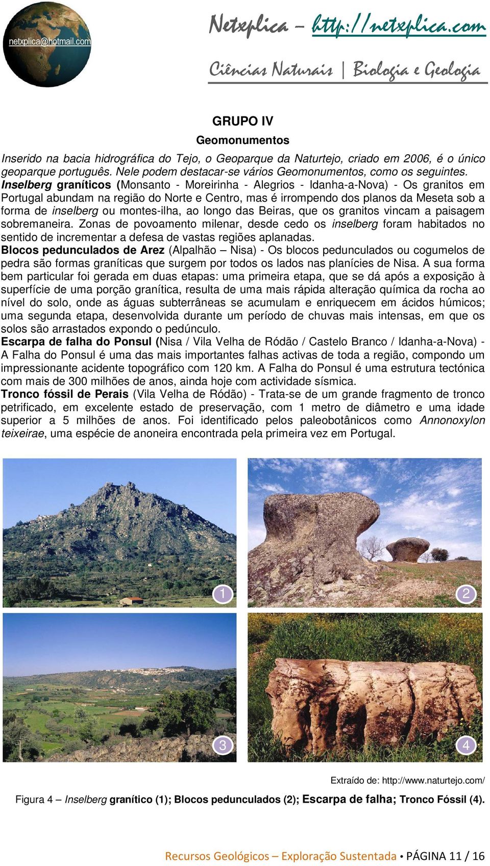 Inselberg graníticos (Monsanto - Moreirinha - Alegrios - Idanha-a-Nova) - Os granitos em Portugal abundam na região do Norte e Centro, mas é irrompendo dos planos da Meseta sob a forma de inselberg