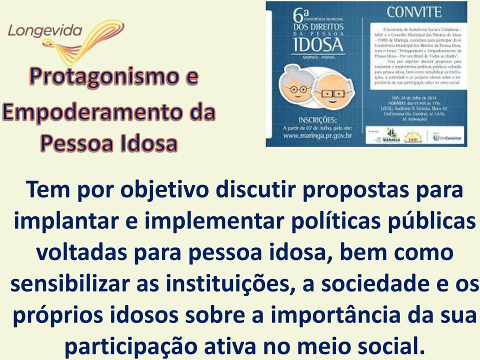 bem como sensibilizar as instituições, a sociedade e os