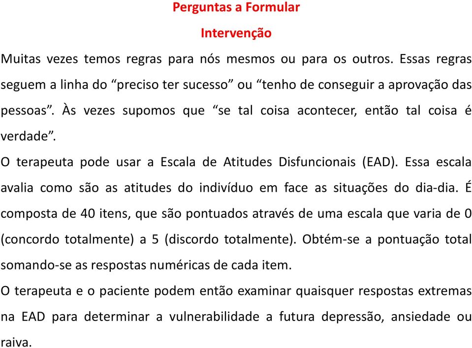 Essa escala avalia como são as atitudes do indivíduo em face as situações do dia-dia.