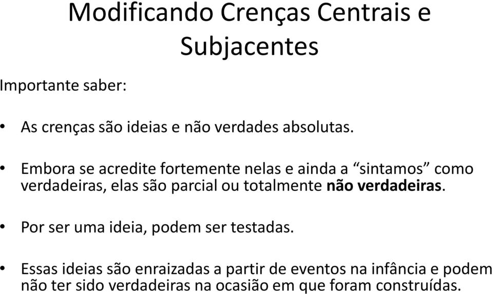 Embora se acredite fortemente nelas e ainda a sintamos como verdadeiras, elas são parcial ou