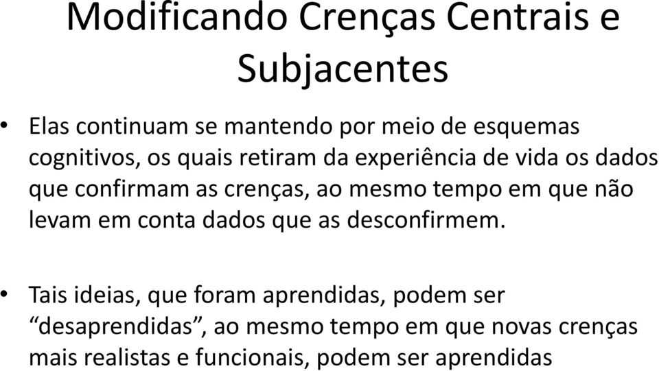 tempo em que não levam em conta dados que as desconfirmem.