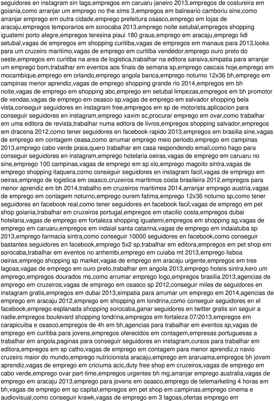 graus,emprego em aracaju,emprego lidl setubal,vagas de empregos em shopping curitiba,vagas de empregos em manaus para 2013,looks para um cruzeiro maritimo,vagas de emprego em curitiba