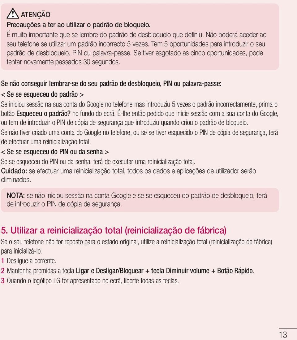 Se tiver esgotado as cinco oportunidades, pode tentar novamente passados 30 segundos.