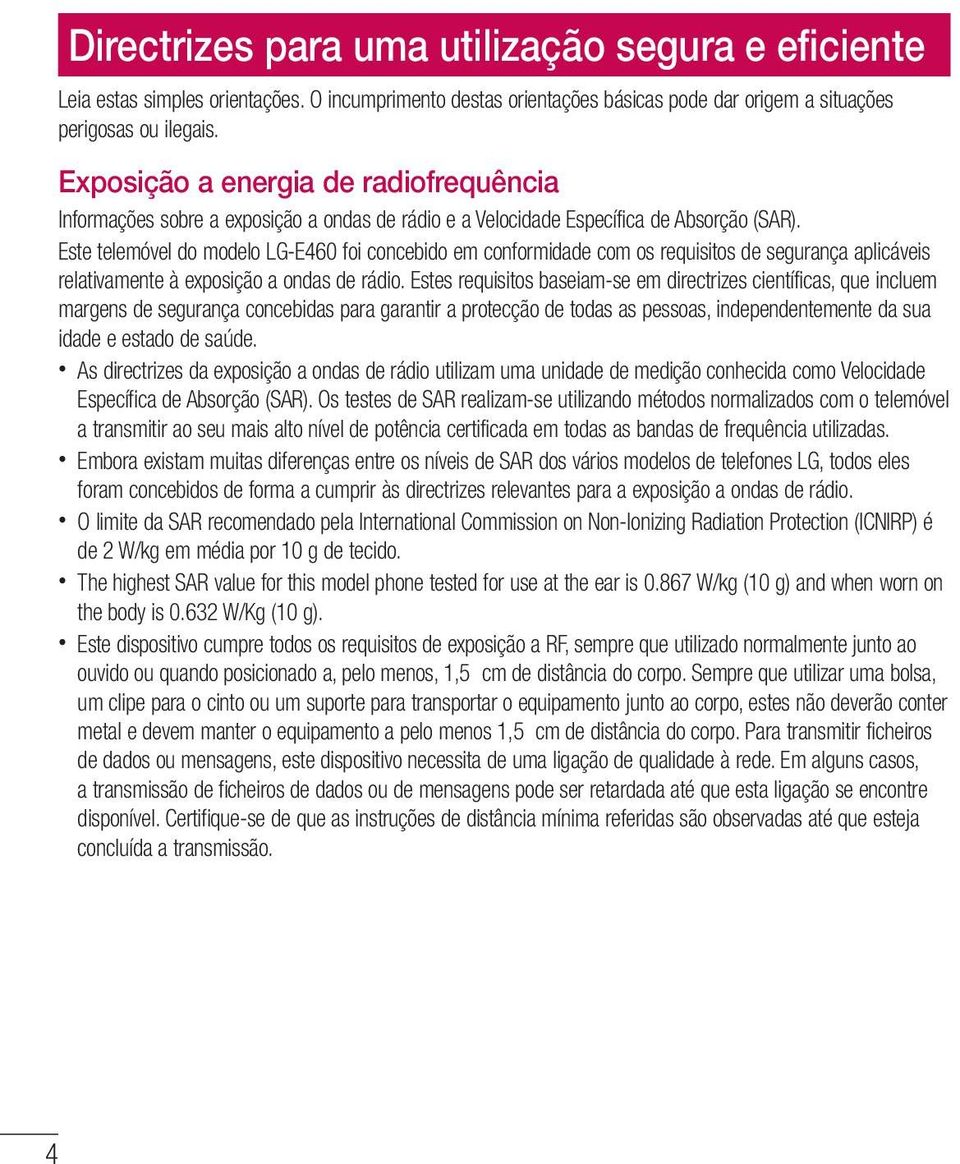 Este telemóvel do modelo LG-E460 foi concebido em conformidade com os requisitos de segurança aplicáveis relativamente à exposição a ondas de rádio.