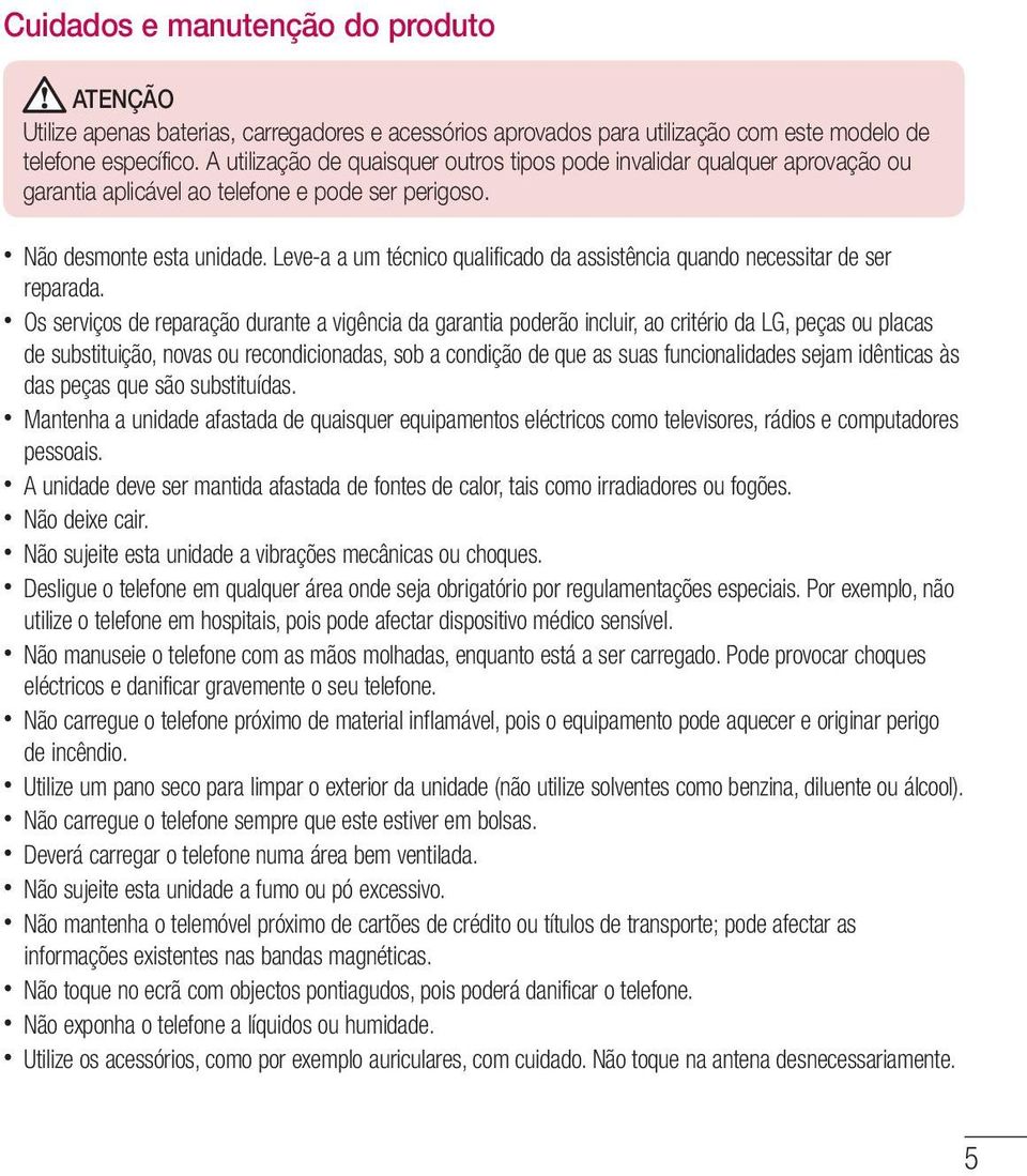 Leve-a a um técnico qualificado da assistência quando necessitar de ser reparada.