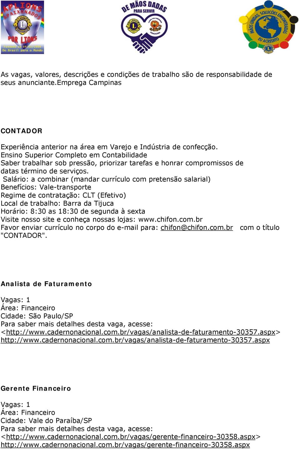 Salário: a combinar (mandar currículo com pretensão salarial) Benefícios: Vale-transporte Regime de contratação: CLT (Efetivo) Local de trabalho: Barra da Tijuca Horário: 8:30 as 18:30 de segunda à