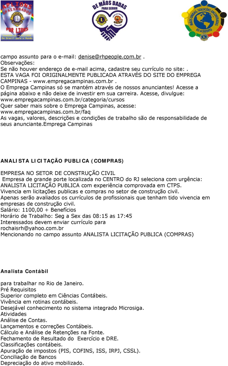 Acesse a página abaixo e não deixe de investir em sua carreira. Acesse, divulgue: www.empregacampinas.com.