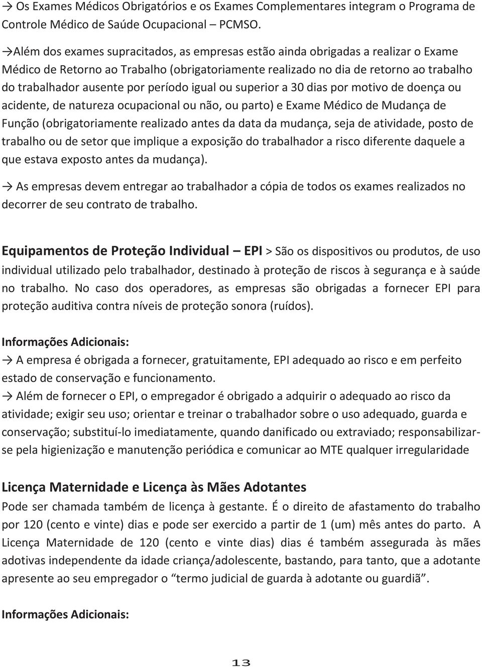 período igual ou superior a 30 dias por motivo de doença ou acidente, de natureza ocupacional ou não, ou parto) e Exame Médico de Mudança de Função (obrigatoriamente realizado antes da data da