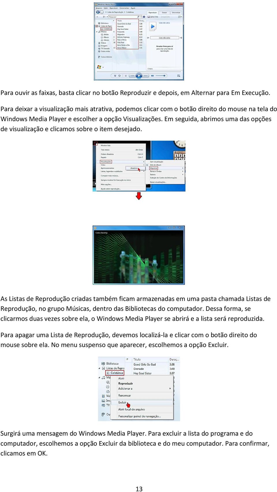 Em seguida, abrimos uma das opções de visualização e clicamos sobre o item desejado.