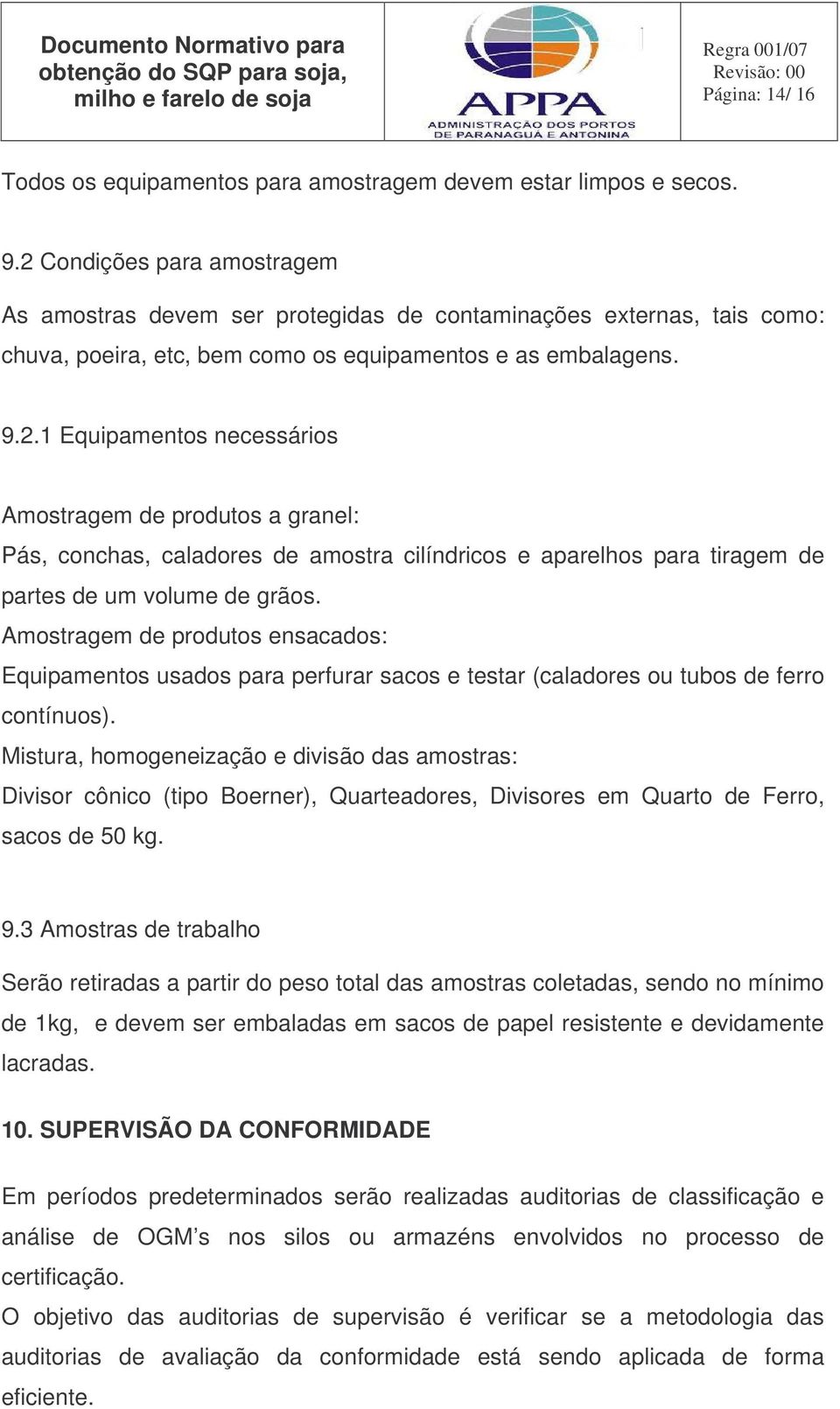 Amostragem de produtos ensacados: Equipamentos usados para perfurar sacos e testar (caladores ou tubos de ferro contínuos).