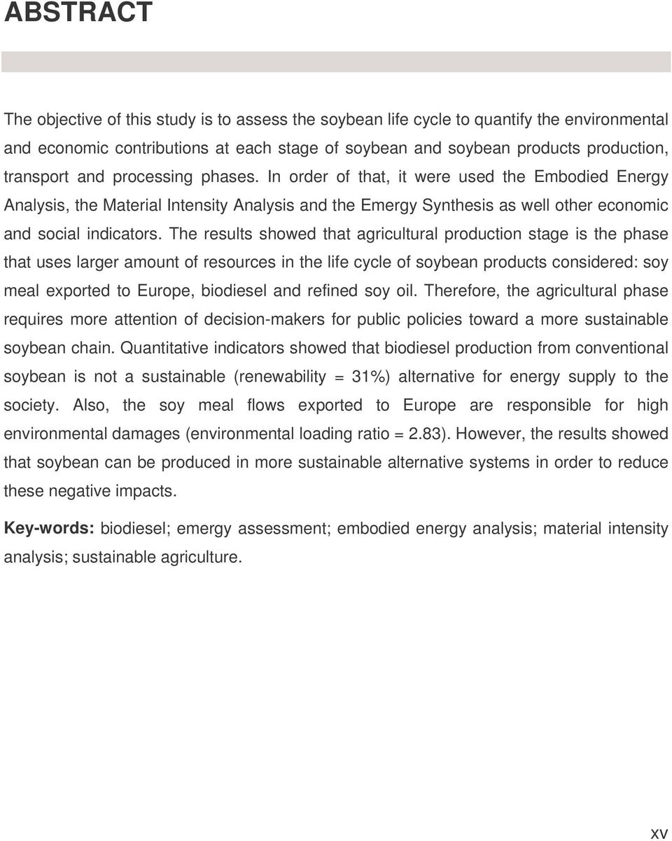 The results showed that agricultural production stage is the phase that uses larger amount of resources in the life cycle of soybean products considered: soy meal exported to Europe, biodiesel and