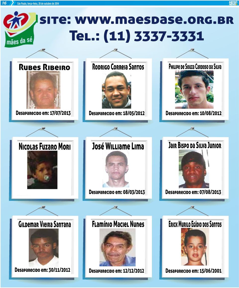 Desaparecido em: 18/05/2012 Desaparecido em: 10/08/2012 Nicolas Fuzaro Mori José Williame Lima Jair Bispo da Silva Junior