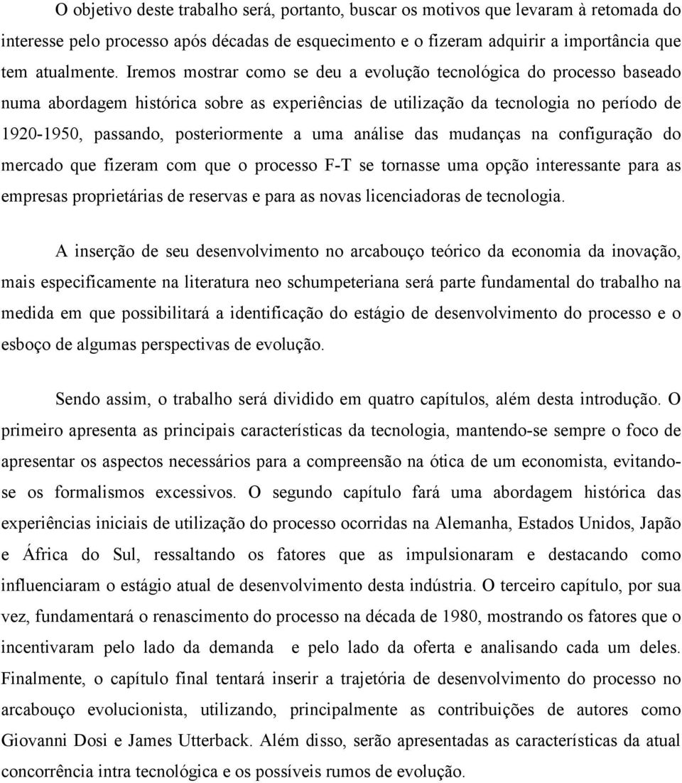 uma análise das mudanças na configuração do mercado que fizeram com que o processo F-T se tornasse uma opção interessante para as empresas proprietárias de reservas e para as novas licenciadoras de