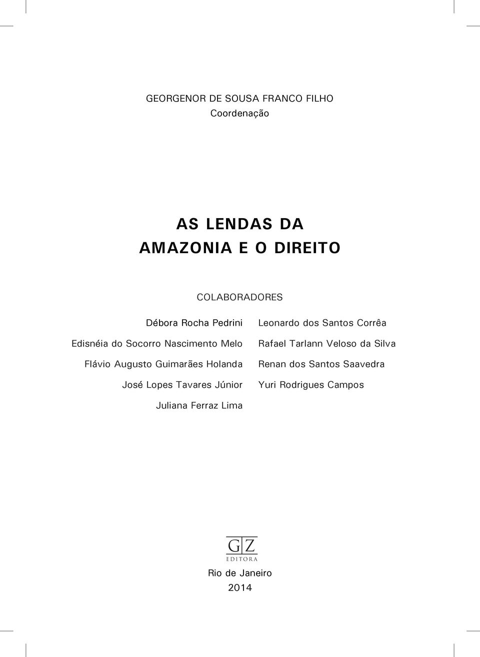 José Lopes Tavares Júnior Leonardo dos Santos Corrêa Rafael Tarlann Veloso da Silva Renan