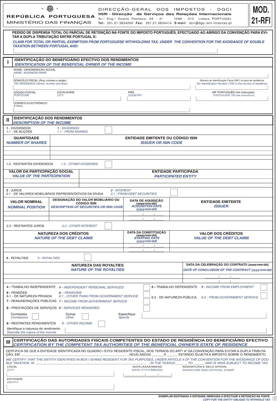 pt 21-RFI PEDIDO DE DISPENSA TOTAL OU PARCIAL DE RETENÇÃO NA FONTE DO IMPOSTO PORTUGUÊS, EFECTUADO AO ABRIGO DA CONVENÇÃO PARA EVI TAR A DUPLA TRIBUTAÇÃO ENTRE PORTUGAL E: CLAIM FOR TOTAL OR PARTIAL