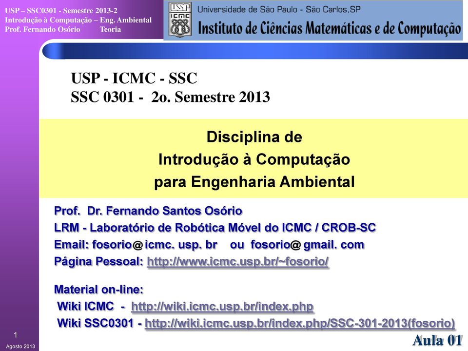 Robótica Móvel do ICMC / CROB-SC Email: fosorio icmc. usp. br ou fosorio gmail.