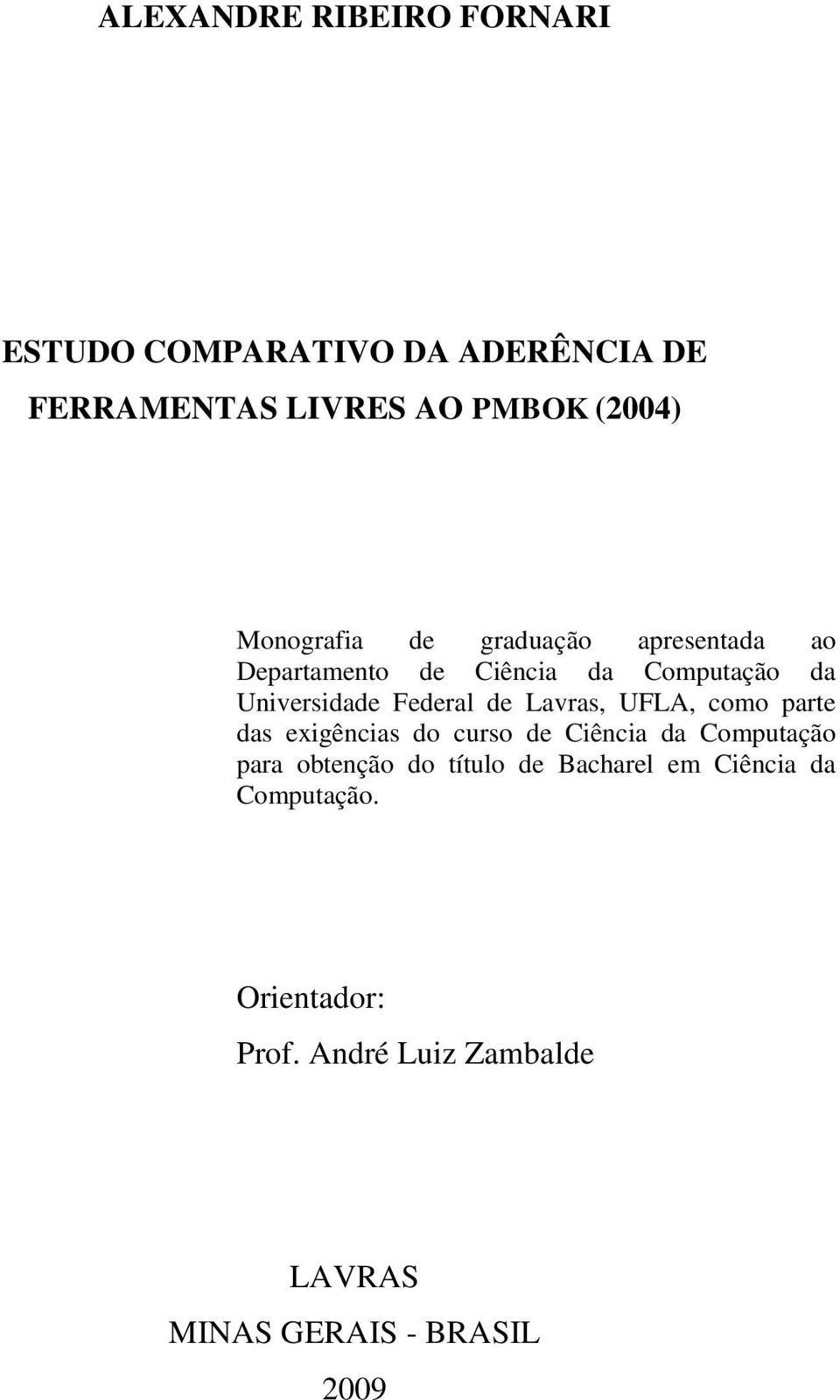 de Lavras, UFLA, como parte das exigências do curso de Ciência da Computação para obtenção do título