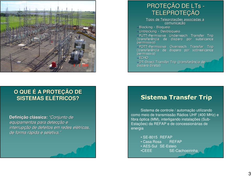 disparo direto) O QUE É A PROTEÇÃO DE SISTEMAS ELÉTRICOS? Definição clássica: Conjunto de equipamentos para detecção e interrupção de defeitos em redes elétricas, de forma rápida r e seletiva.