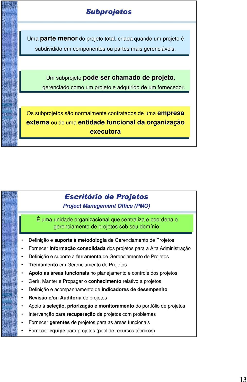 Os Os subprojetos são são normalmente contratados de de uma empresa externa ou ou de de uma entidade funcional da organização executora Escritório de Projetos Project Management Office (PMO) É uma