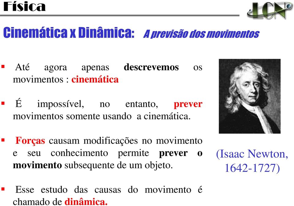 Forças causam modificações no movimento e seu conhecimento permite prever o movimento