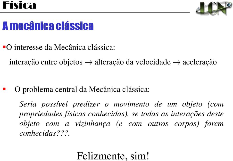 predizer o movimento de um objeto (com propriedades físicas conhecidas), se todas as