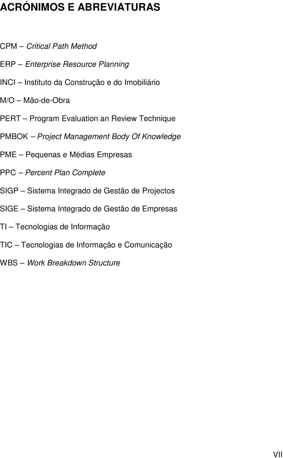 Pequenas e Médias Empresas PPC Percent Plan Complete SIGP Sistema Integrado de Gestão de Projectos SIGE Sistema Integrado