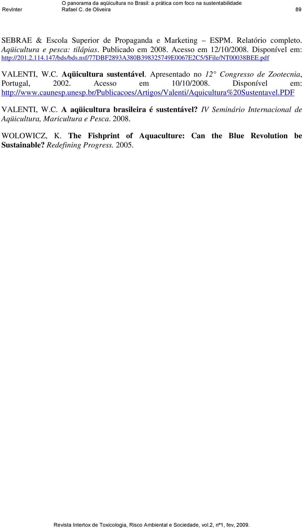 Apresentado no 12 Congresso de Zootecnia, Portugal, 2002. Acesso em 10/10/2008. Disponível em: http://www.caunesp.unesp.br/publicacoes/artigos/valenti/aquicultura%20sustentavel.