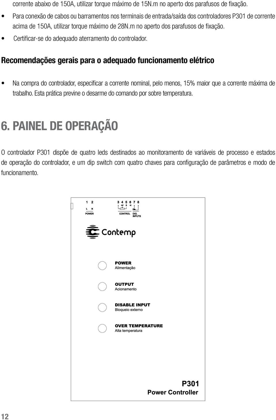 Certificar-se do adequado aterramento do controlador.