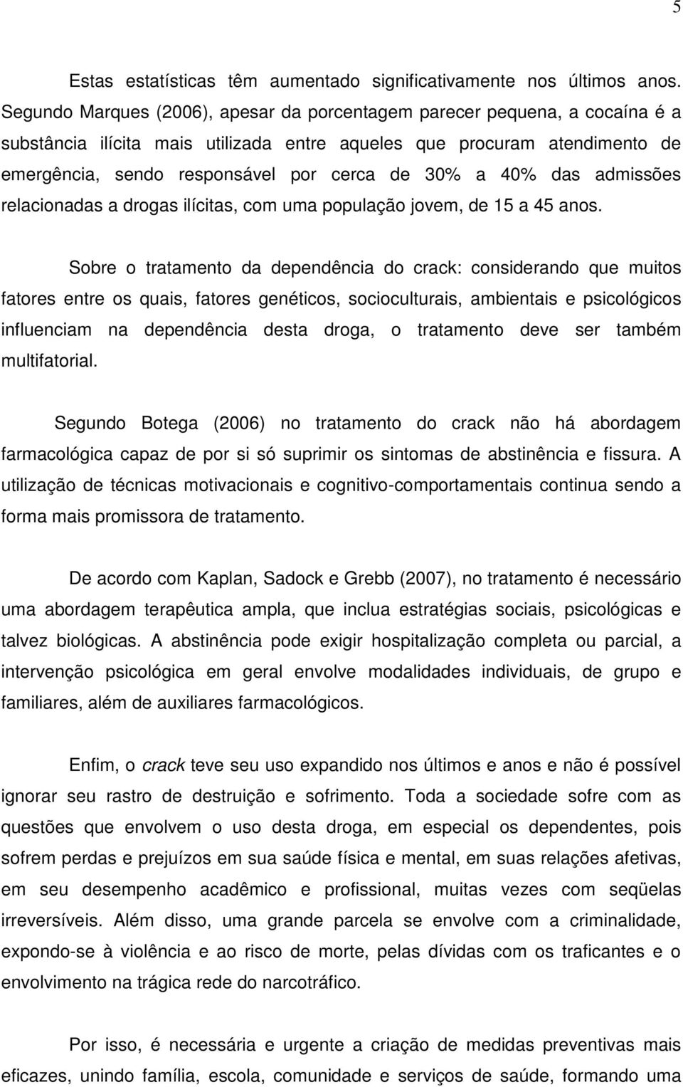 a 40% das admissões relacionadas a drogas ilícitas, com uma população jovem, de 15 a 45 anos.