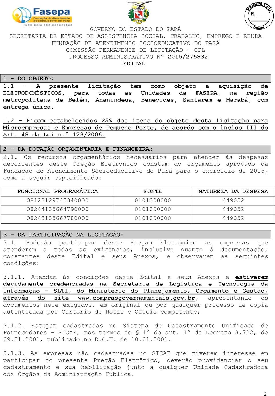 única. 1.2 Ficam estabelecidos 25% dos itens do objeto desta licitação para Microempresas e Empresas de Pequeno Porte, de acordo com o inciso III do Art. 48 da Lei n.º 123/2006.